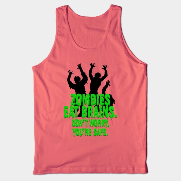 Zombies Eat Brains. Don't Worry, You're Safe. Tank Top by ArsenicAndAttitude